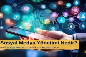 Sosyal Medya Yönetimi Nedir? Etkili Sosyal Medya Yönetimi İçin 10 Altın İpucu